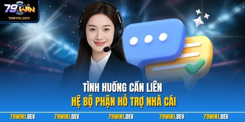 Tình huống cần liên hệ bộ phận hỗ trợ nhà cái