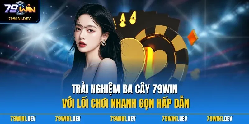 Trải nghiệm ba cây 79WIN với lối chơi nhanh gọn hấp dẫn
